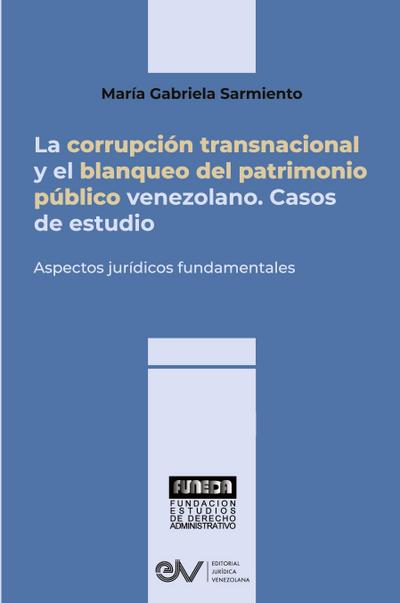 LA CORRUPCIÓN TRANSNACIONAL Y EL BLANQUEO DEL PATRIMONIO PÚBLICO VENEZOLANO. Aspectos jurídicos fundamentales