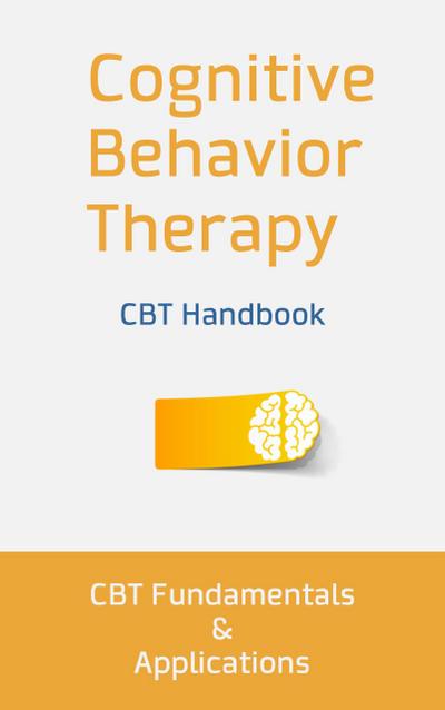 Cognitive Behavior Therapy: CBT Fundamentals and Applications