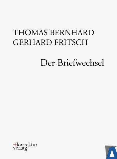 Thomas Bernhard, Gerhard Fritsch: Der Briefwechsel