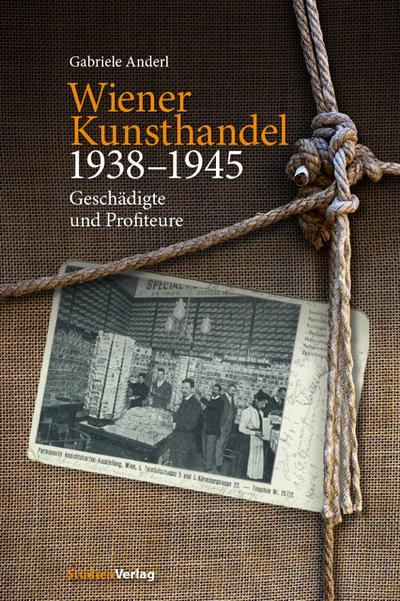 Der Kunsthandel in Österreich während der NS-Zeit und seine Rolle im nationalsozialistischen Kunstraub