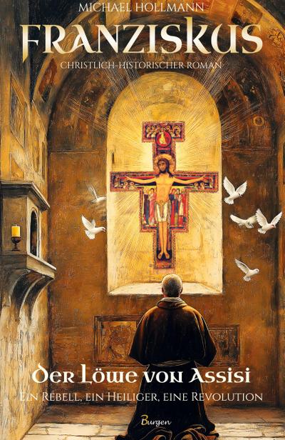 Franziskus - Der Löwe von Assisi: Ein Rebell, ein Heiliger, eine Revolution