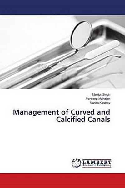 Management of Curved and Calcified Canals
