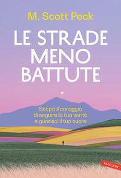 Le strade meno battute. Scopri il coraggio di seguire la tua verità e guarisci il tuo cuore