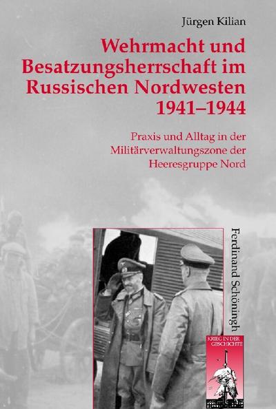 Wehrmacht und Besatzungsherrschaft im Russischen Nordwesten 1941 - 1944