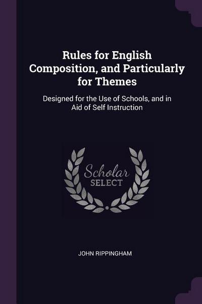 Rules for English Composition, and Particularly for Themes