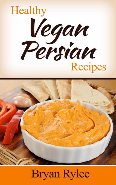 Healthy Vegan Persian Recipes (Good Food Cookbook)