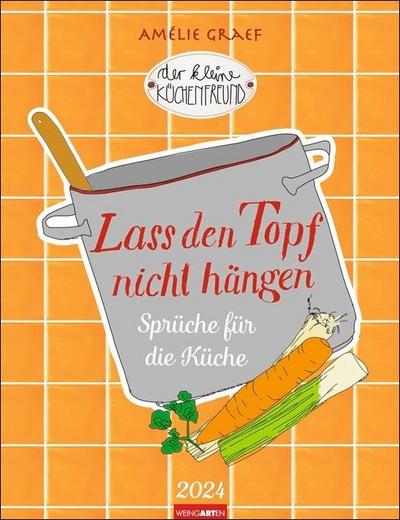 Der Kleine Küchenfreund Kalender 2024. Fröhlicher Küchen-Kalender mit Illustrationen von Amélie Graef und Sprüchen aus der beliebten Kochbuch-Reihe. Wandkalender mit Witz für Hobbyköche!