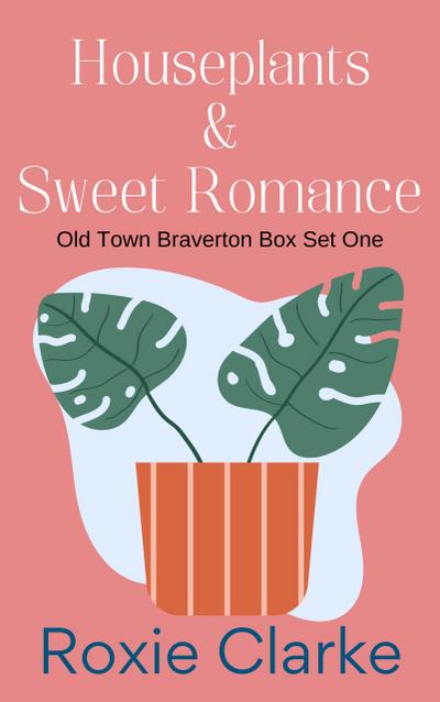 Houseplants and Sweet Romance (Old Town Braverton Sweet Romance)
