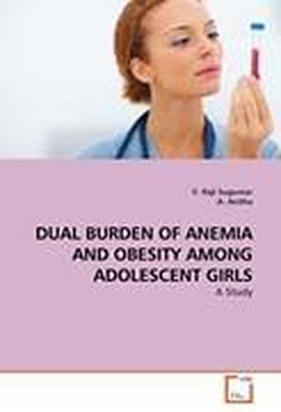 DUAL BURDEN OF ANEMIA AND OBESITY AMONG ADOLESCENT GIRLS