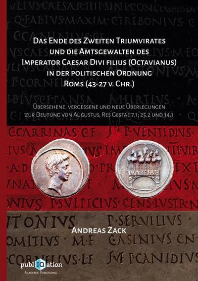 Das Ende des zweiten Triumvirates und die Amtsgewalten des Imperator Caesar Divi filius (Octavianus) in der politischen Ordnung Roms (43-27 v. Chr.)