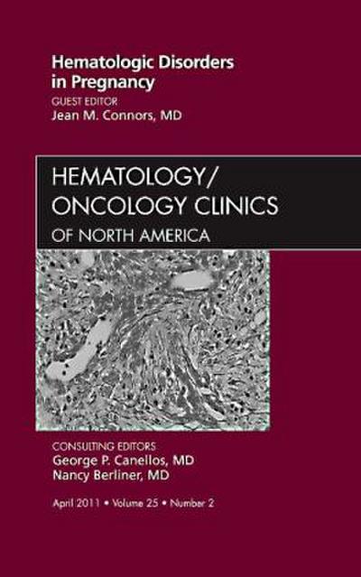 Hematologic Disorders in Pregnancy, an Issue of Hematology/Oncology Clinics of North America