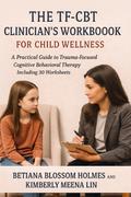 The TF-CBT Clinician’s Workbook for Child Wellness