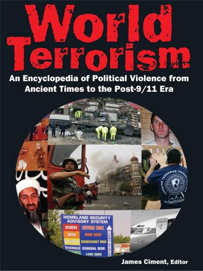 World Terrorism: An Encyclopedia of Political Violence from Ancient Times to the Post-9/11 Era