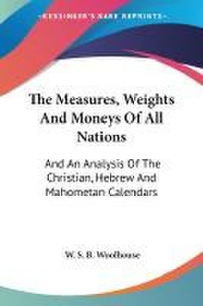 The Measures, Weights And Moneys Of All Nations