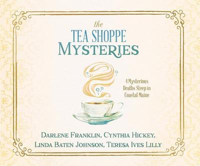 The Tea Shoppe Mysteries: 4 Mysterious Deaths Steep in Coastal Maine