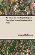 An Essay on the Psychology of Invention in the Mathematical Field