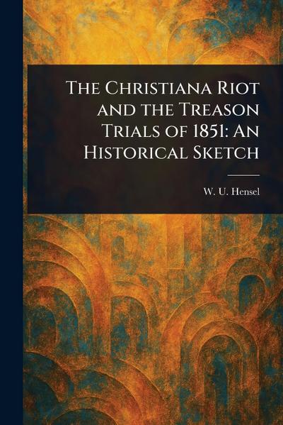 The Christiana Riot and the Treason Trials of 1851