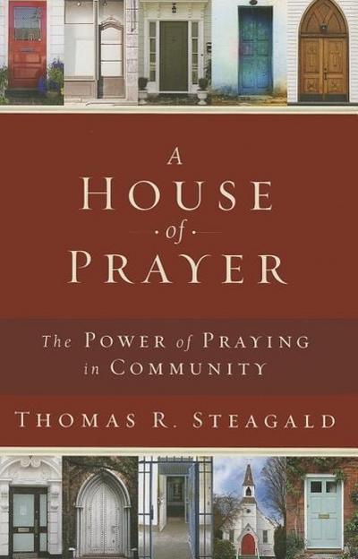 A House of Prayer: The Power of Praying in Community