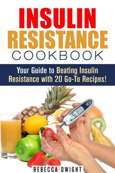 Insulin Resistance Cookbook: Your Guide to Beating Insulin Resistance with 20 Go-To Recipes! (Diabetes and Blood Sugar Level)