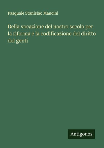 Della vocazione del nostro secolo per la riforma e la codificazione del diritto del genti