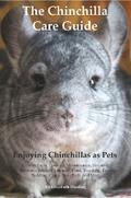 The Chinchilla Care Guide. Enjoying Chinchillas as Pets  Covers: Facts, Training, Maintenance, Housing, Behavior,  Sounds, Lifespan, Food, Breeding, Toys, Bedding, Cages,  Dust Bath, and More