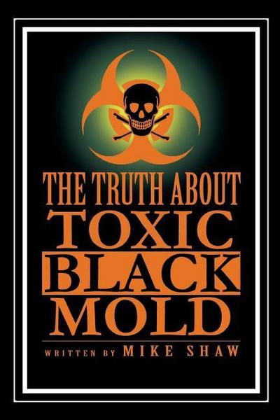 The Truth about Toxic Black Mold