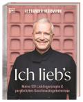 Ich lieb’s: Meine 120 Lieblingsrezepte &