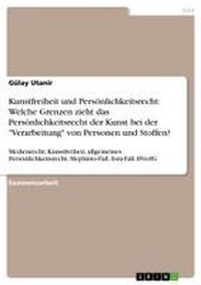 Kunstfreiheit und Persönlichkeitsrecht: Welche Grenzen zieht das Persönlichkeitsrecht der Kunst bei der 