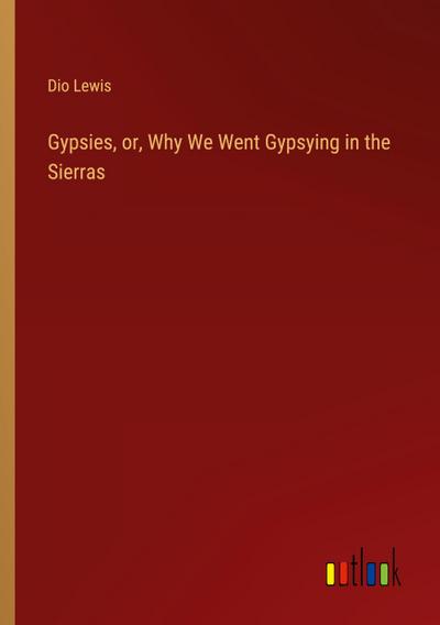 Gypsies, or, Why We Went Gypsying in the Sierras
