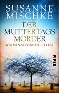 Der Muttertagsmörder von Susanne Mischke | Ebook