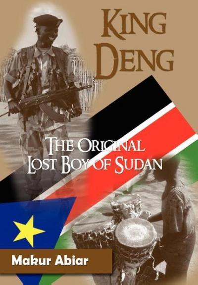 Abiar, M: King Deng, the Original Lost Boy of Sudan