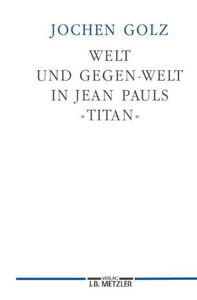 Welt und Gegen-Welt in Jean Pauls ’Titan’