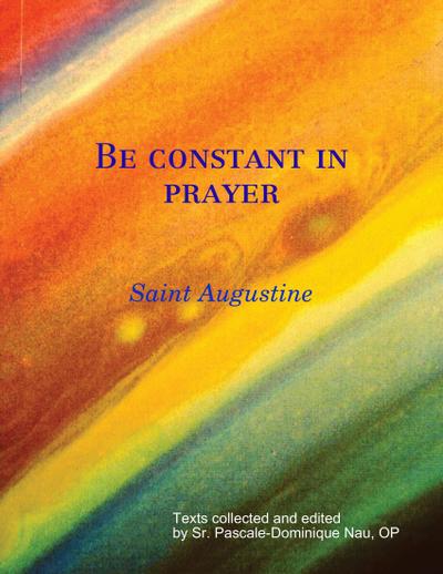 Nau, S: Be constant in prayer  Saint Augustine on Prayer