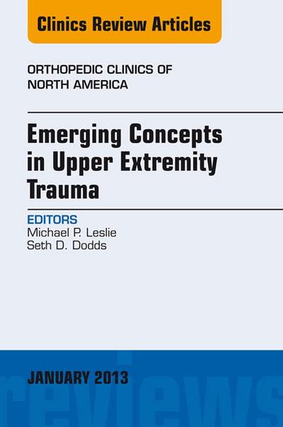 Emerging Concepts in Upper Extremity Trauma, An Issue of Orthopedic Clinics