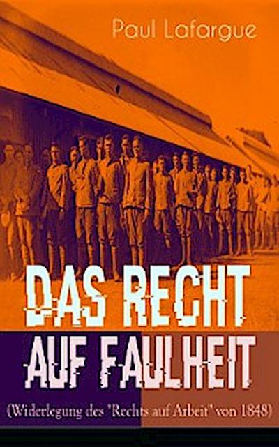 Das Recht auf Faulheit (Widerlegung des "Rechts auf Arbeit" von 1848)