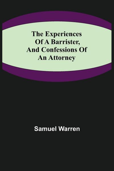 The Experiences of a Barrister, and Confessions of an Attorney