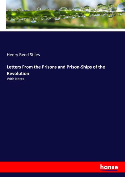 Letters From the Prisons and Prison-Ships of the Revolution