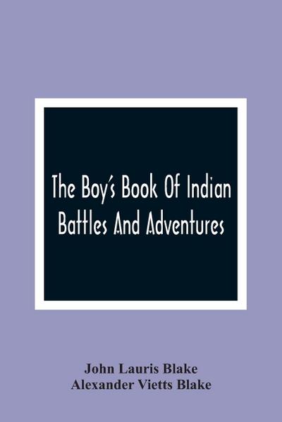 The Boy’S Book Of Indian Battles And Adventures