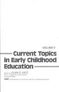 Current Topics in Early Childhood Education, Volume 5