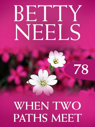 When Two Paths Meet (Betty Neels Collection, Book 78)