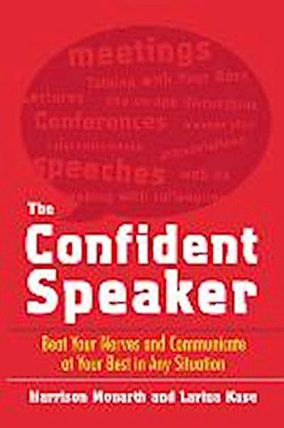 The Confident Speaker: Beat Your Nerves and Communicate at Your Best in Any Situation