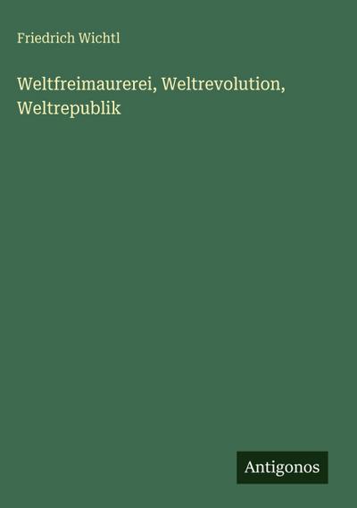 Weltfreimaurerei, Weltrevolution, Weltrepublik