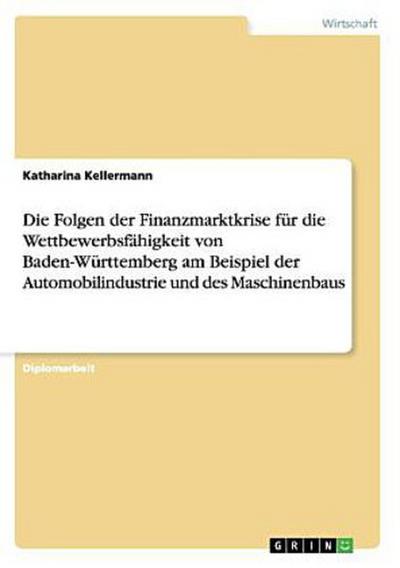 Die Folgen der Finanzmarktkrise für die Wettbewerbsfähigkeit von Baden-Württemberg am Beispiel der Automobilindustrie und des Maschinenbaus