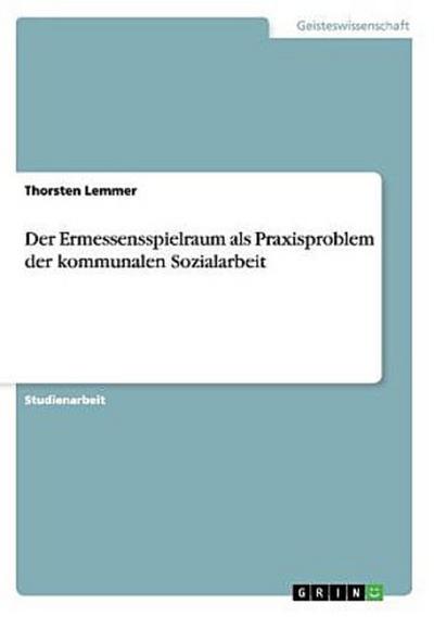 Der Ermessensspielraum als Praxisproblem der kommunalen Sozialarbeit