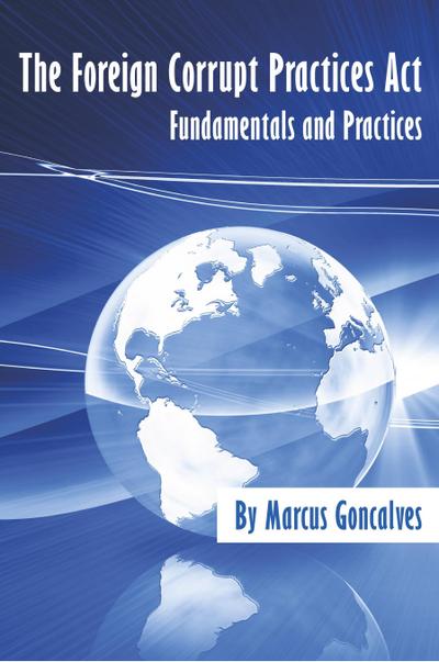 The Foreign Corrupt Practices Act Fundamentals and Practices