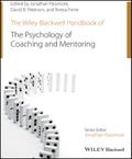 The Wiley-Blackwell Handbook of the Psychology of Coaching and Mentoring