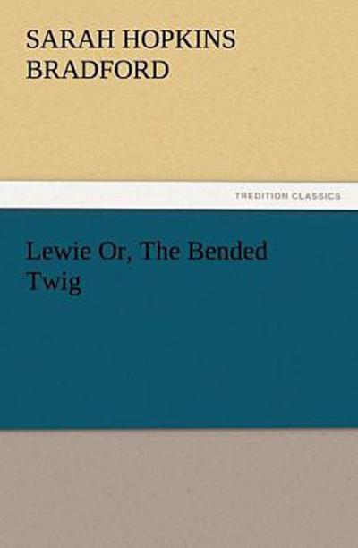 Lewie Or, The Bended Twig