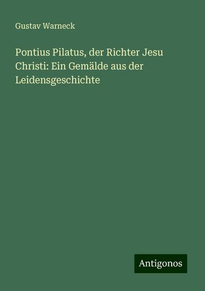Warneck, G: Pontius Pilatus, der Richter Jesu Christi: Ein G