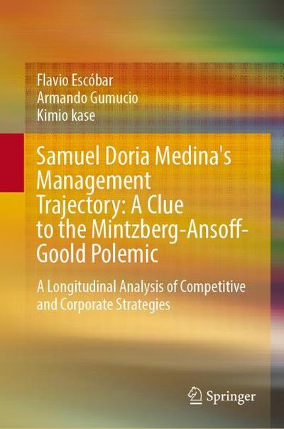 Samuel Doria Medina’s Management Trajectory: A Clue to the Mintzberg-Ansoff-Goold Polemic