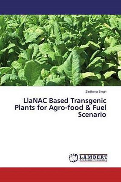LlaNAC Based Transgenic Plants for Agro-food & Fuel Scenario